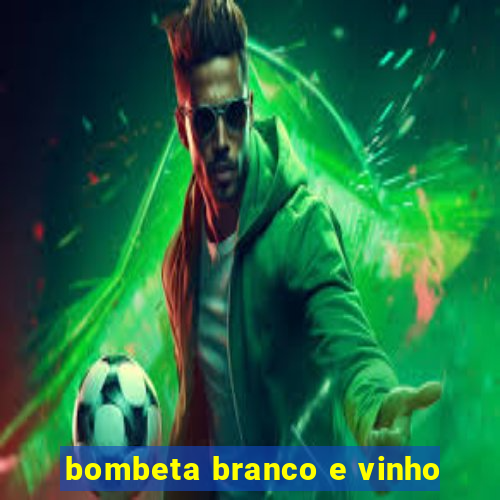 bombeta branco e vinho